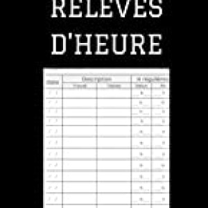 Relevés d'heure: Carnet d'heures de l'employé et de l'auto-entrepreneur pou noter ses heures de travail, incluant les heures