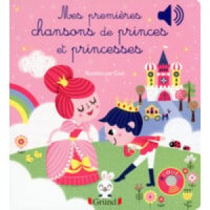  Mes Premières Chansons De Princes Et Princesses - Livre Sonore Avec 6 Puces - Dès 1 