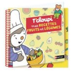  Livre T'choupi - Mes recettes fruits et légumes 