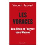  Livre Les Voraces - Les élites et l'argent sous Macron - Vincent Jauvert 