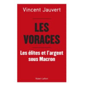  Livre Les Voraces - Les élites et l'argent sous Macron - Vincent Jauvert 