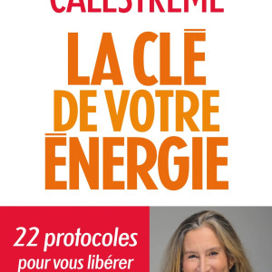 La Clé de votre énergie: 22 protocoles pour vous libérer émotionnellement